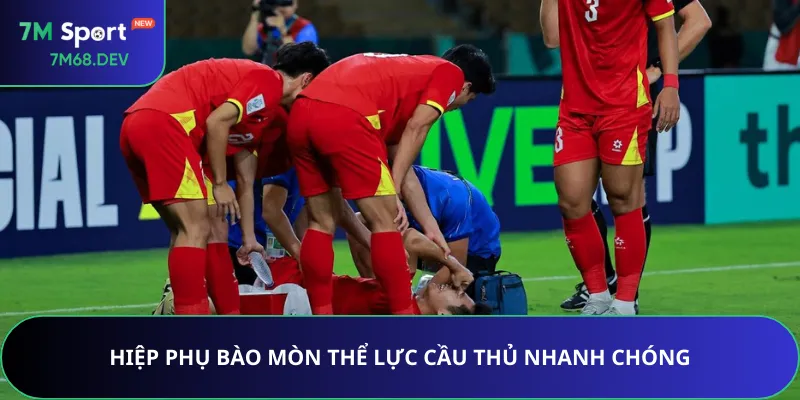 Hiệp phụ bào mòn thể lực cầu thủ nhanh chóng