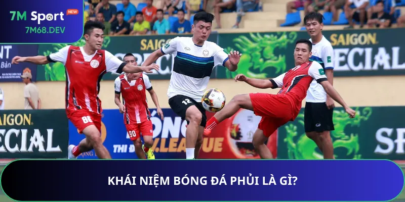 Khái niệm bóng đá phủi là gì?