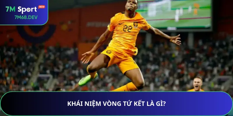 Khái niệm vòng tứ kết là gì?