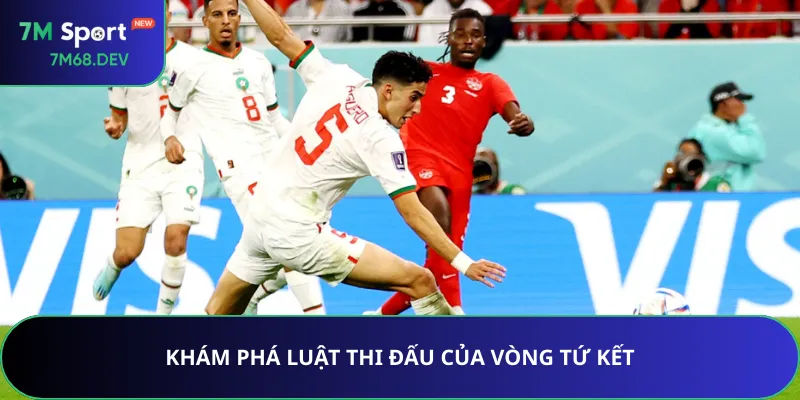 Khám phá luật thi đấu của vòng tứ kết