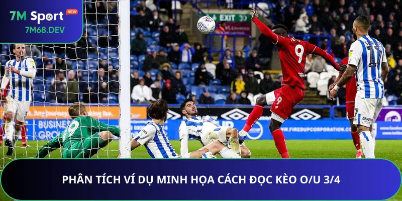 Phân tích ví dụ minh họa cách đọc kèo O/U 3/4